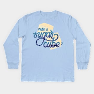 Want a sugar cube? Kids Long Sleeve T-Shirt